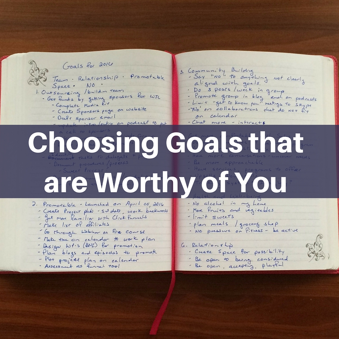 Choosing Goals that are Worthy of You