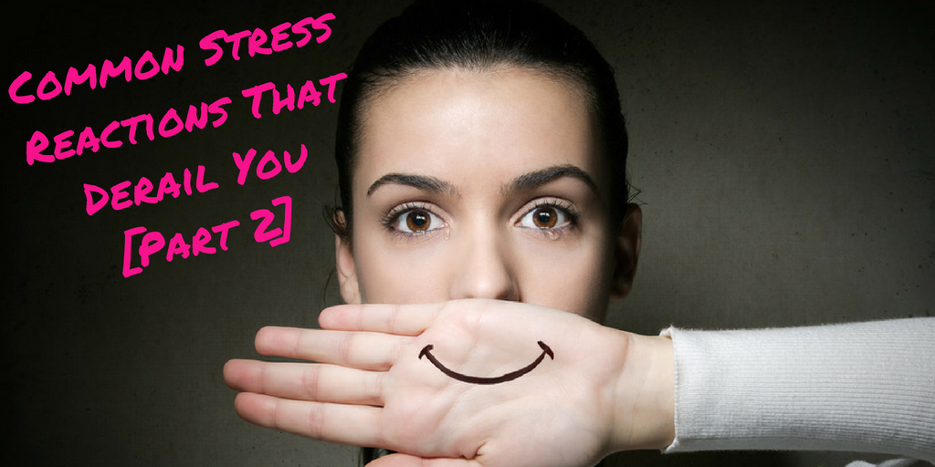 Common Stress Reactions That Derail You [Part 2]