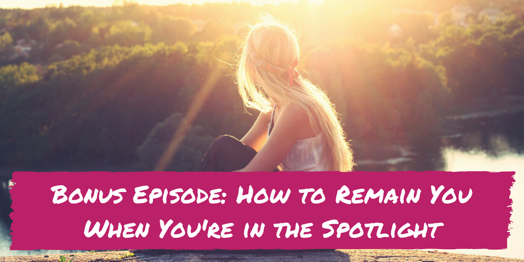 How to remain you when you're in the spotlight