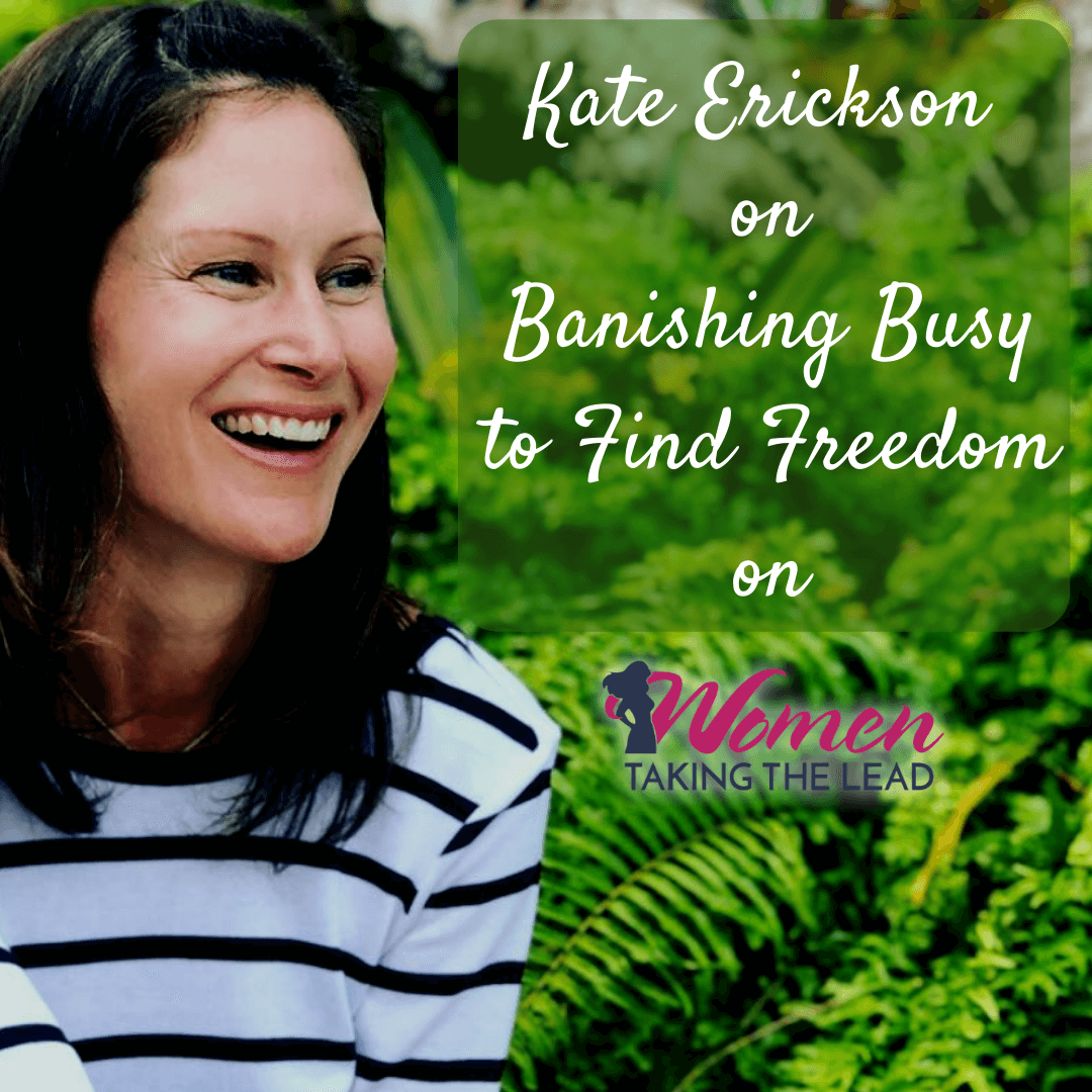 Kate Erickson on Banishing Busy to Find Freedom