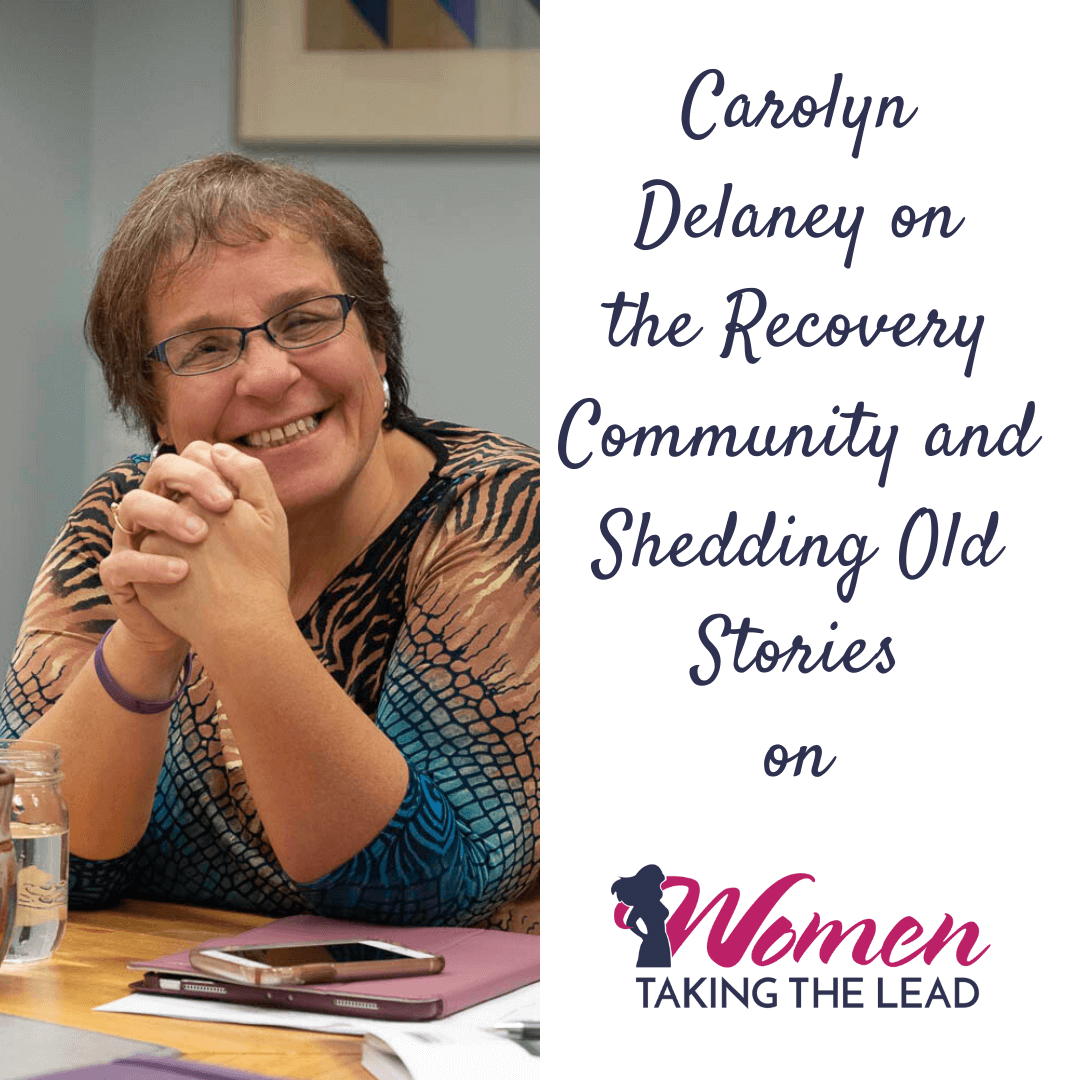 Carolyn Delaney on the Recovery Community and Shedding Old Stories
