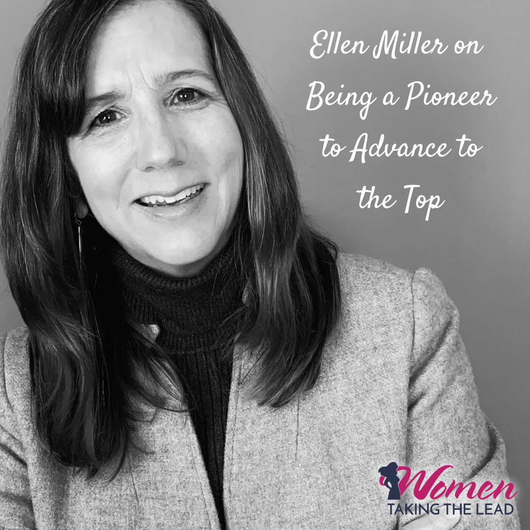 Ellen Miller on Being a Pioneer to Advance to the Top