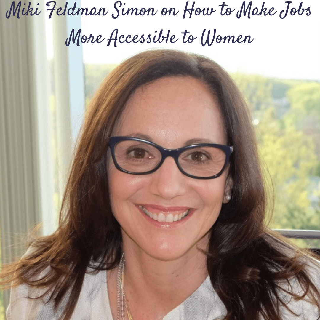 Miki Feldman Simon on How to Make Jobs More Accessible to Women