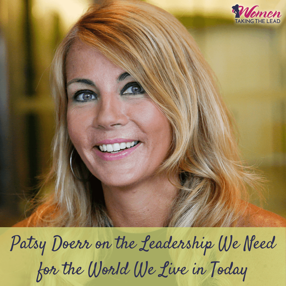Patsy Doerr on the Leadership We Need for the World We Live in Today