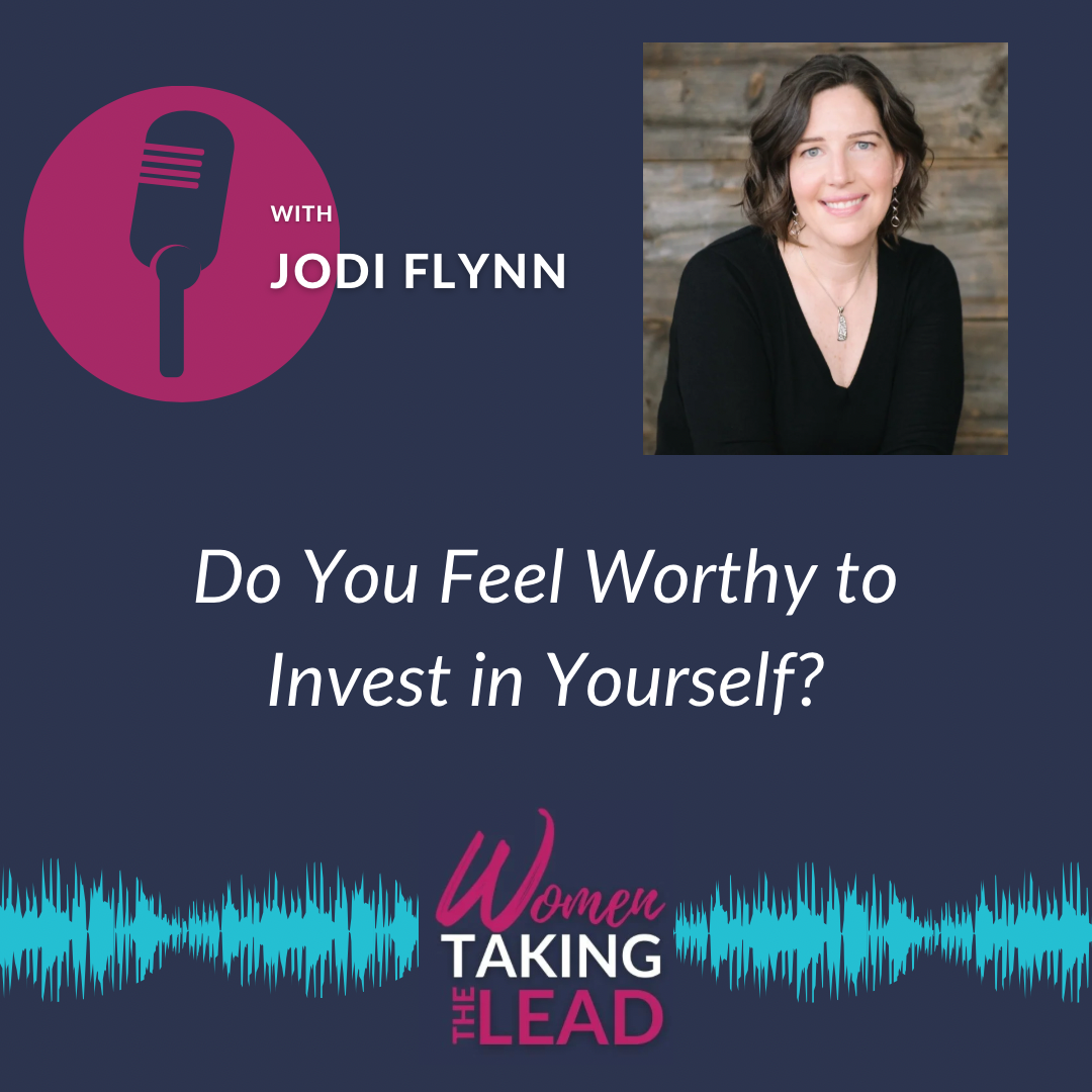 100% Jodi:  Do You Feel Worthy to Invest in Yourself?