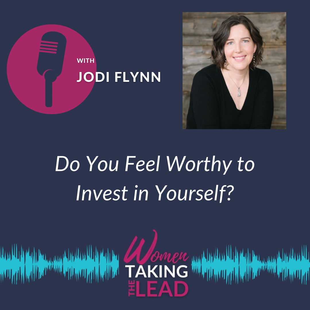 100% Jodi: Do You Feel Worthy to Invest in Yourself?