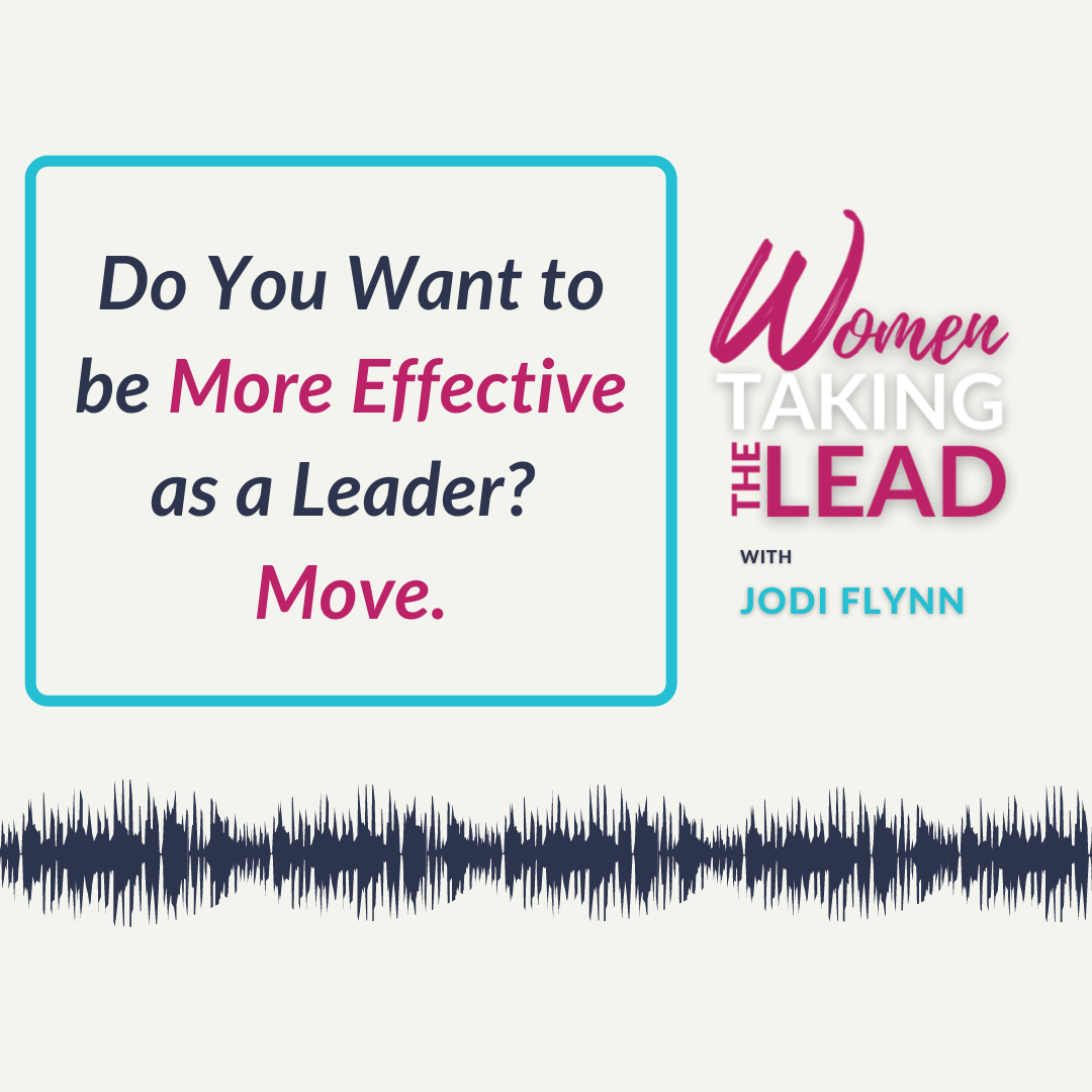 100% Jodi:  Do You Want to be More Effective as a Leader? Move.