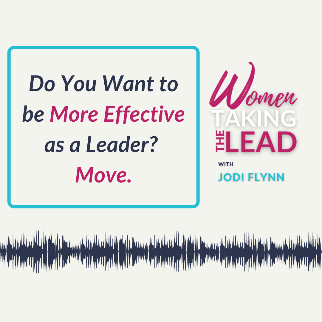 100% Jodi: Do You Want to be More Effective as a Leader? Move.