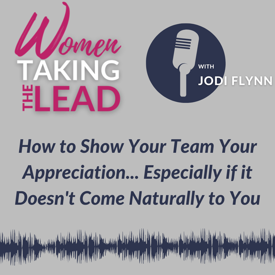 100% Jodi: How to Show Your Team Your Appreciation…Especially if it Doesn’t Come Naturally to You
