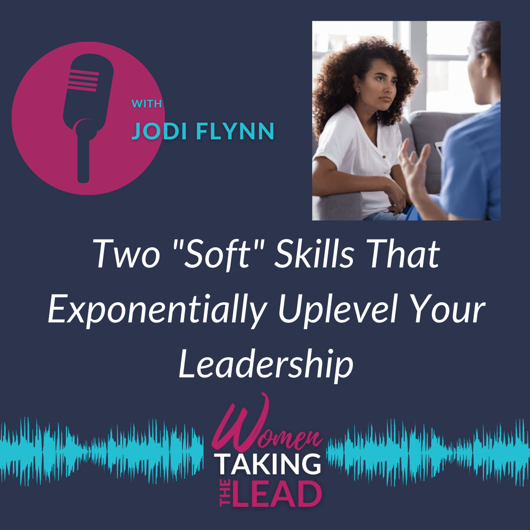 Two “Soft” Skills That Exponentially Uplevel Your Leadership